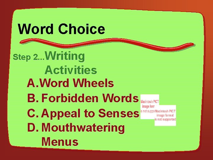 Word Choice Step 2. . . Writing Activities A. Word Wheels B. Forbidden Words