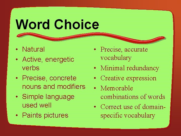 Word Choice • Natural • Active, energetic verbs • Precise, concrete nouns and modifiers