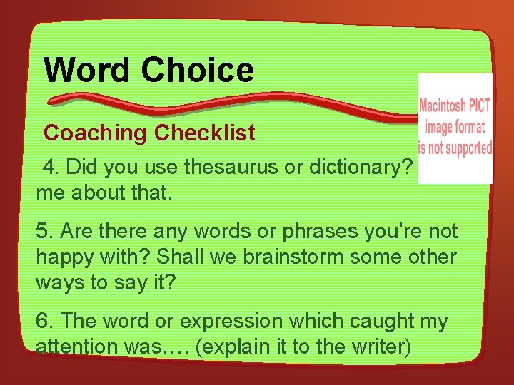 Word Choice Coaching Checklist 4. Did you use thesaurus or dictionary? Tell me about