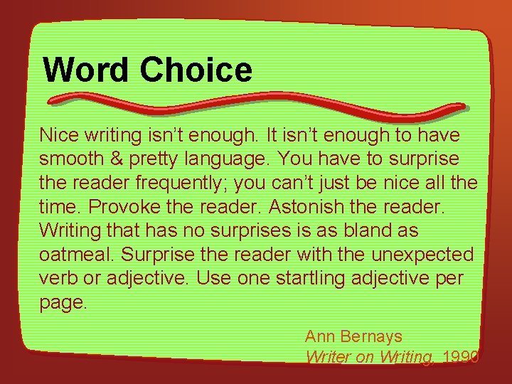 Word Choice Nice writing isn’t enough. It isn’t enough to have smooth & pretty