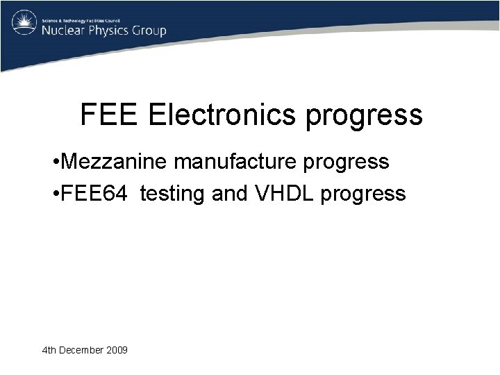 FEE Electronics progress • Mezzanine manufacture progress • FEE 64 testing and VHDL progress