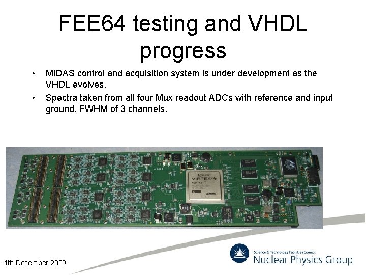 FEE 64 testing and VHDL progress • • MIDAS control and acquisition system is