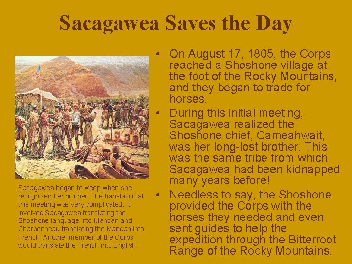 Sacagawea Saves the Day Sacagawea began to weep when she recognized her brother. The