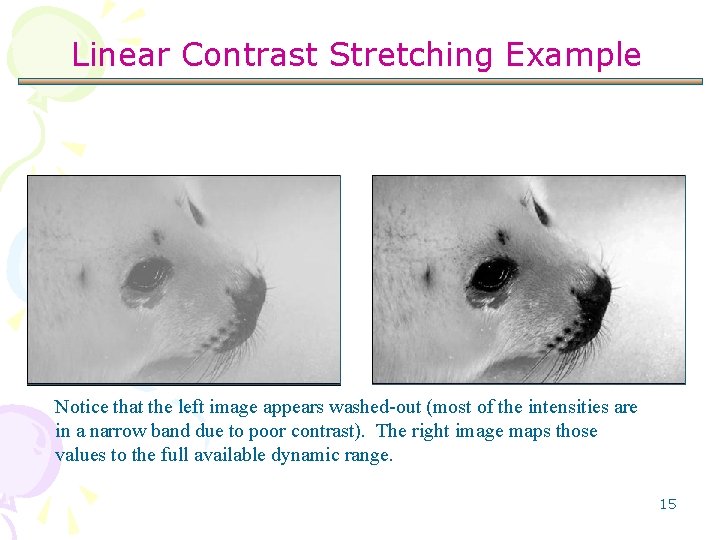 Linear Contrast Stretching Example Notice that the left image appears washed-out (most of the