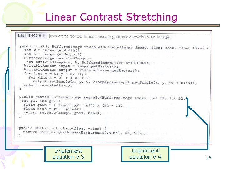 Linear Contrast Stretching Implement equation 6. 3 Implement equation 6. 4 16 