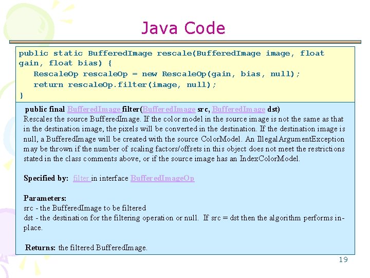 Java Code public static Buffered. Image rescale(Buffered. Image image, float gain, float bias) {