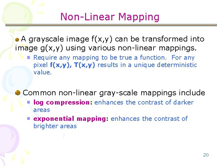 Non-Linear Mapping A grayscale image f(x, y) can be transformed into image g(x, y)