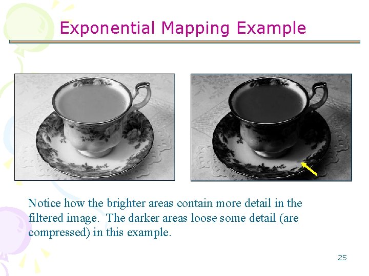 Exponential Mapping Example Notice how the brighter areas contain more detail in the filtered