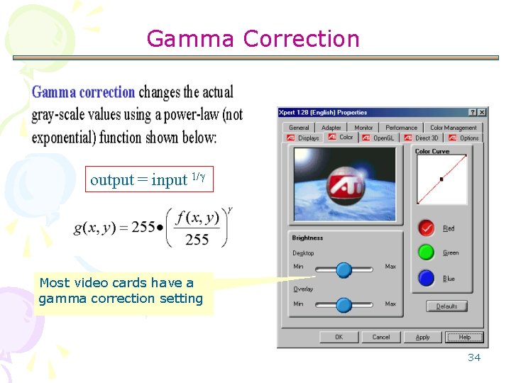 Gamma Correction output = input 1/ Most video cards have a gamma correction setting