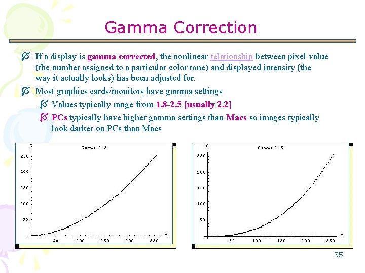 Gamma Correction Í If a display is gamma corrected, the nonlinear relationship between pixel