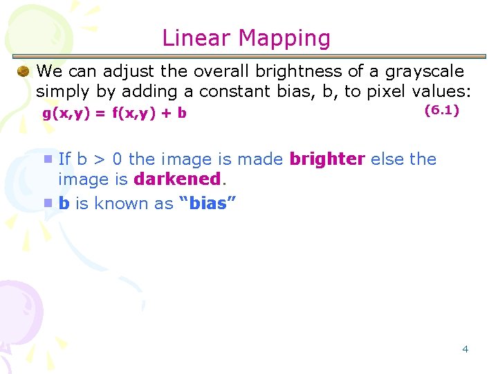 Linear Mapping We can adjust the overall brightness of a grayscale simply by adding