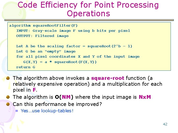 Code Efficiency for Point Processing Operations algorithm square. Root. Filter(F) INPUT: Gray-scale image F