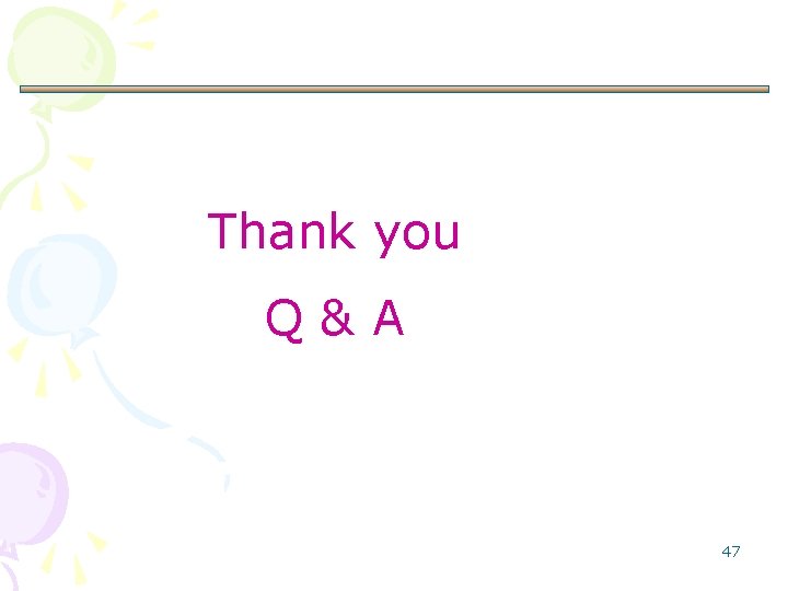 Thank you Q&A 47 