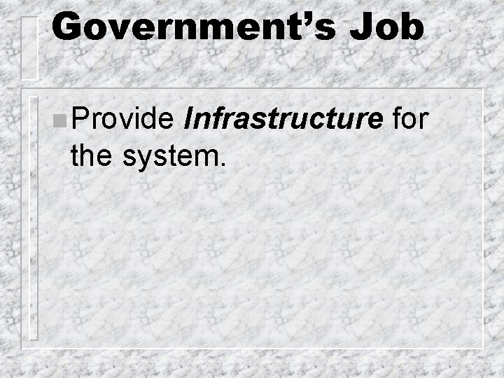 Government’s Job n Provide Infrastructure for the system. 