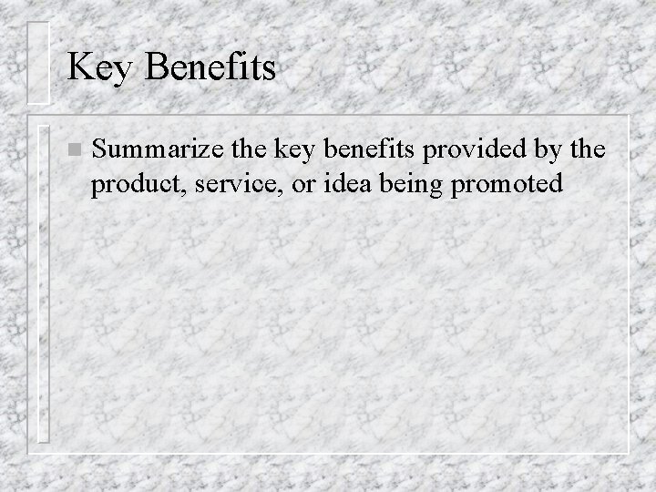 Key Benefits n Summarize the key benefits provided by the product, service, or idea