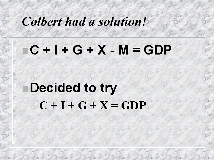 Colbert had a solution! n. C + I + G + X - M