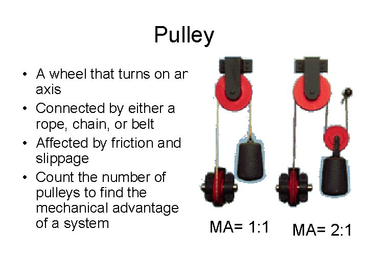 Pulley • A wheel that turns on an axis • Connected by either a