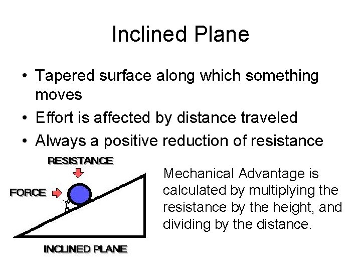 Inclined Plane • Tapered surface along which something moves • Effort is affected by