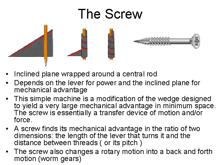 The Screw • Inclined plane wrapped around a central rod • Depends on the
