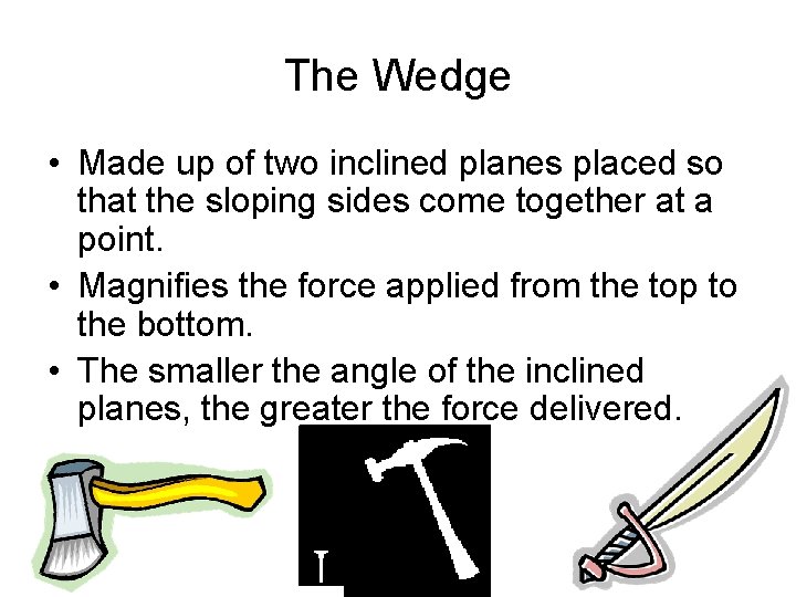 The Wedge • Made up of two inclined planes placed so that the sloping