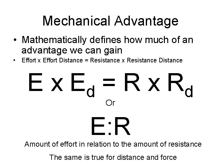 Mechanical Advantage • Mathematically defines how much of an advantage we can gain •
