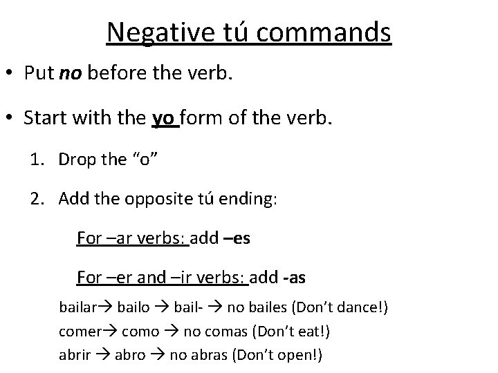 Negative tú commands • Put no before the verb. • Start with the yo