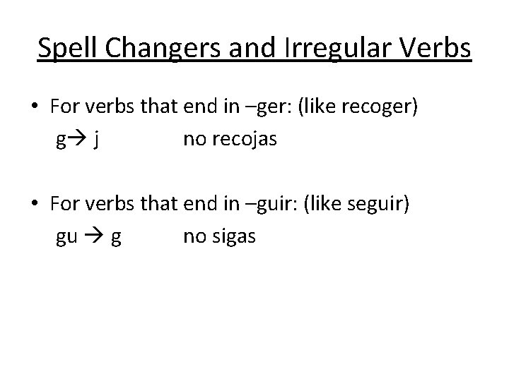Spell Changers and Irregular Verbs • For verbs that end in –ger: (like recoger)
