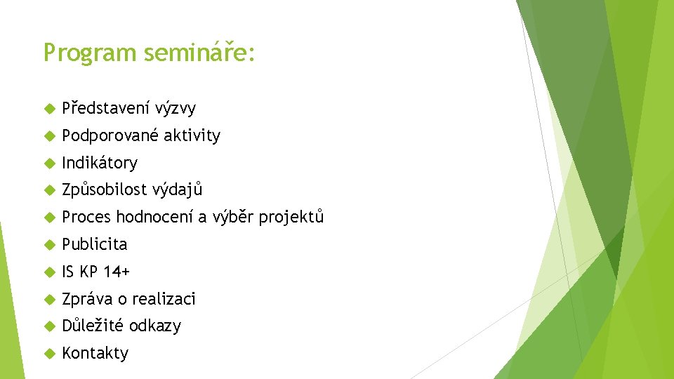 Program semináře: Představení výzvy Podporované aktivity Indikátory Způsobilost výdajů Proces hodnocení a výběr projektů