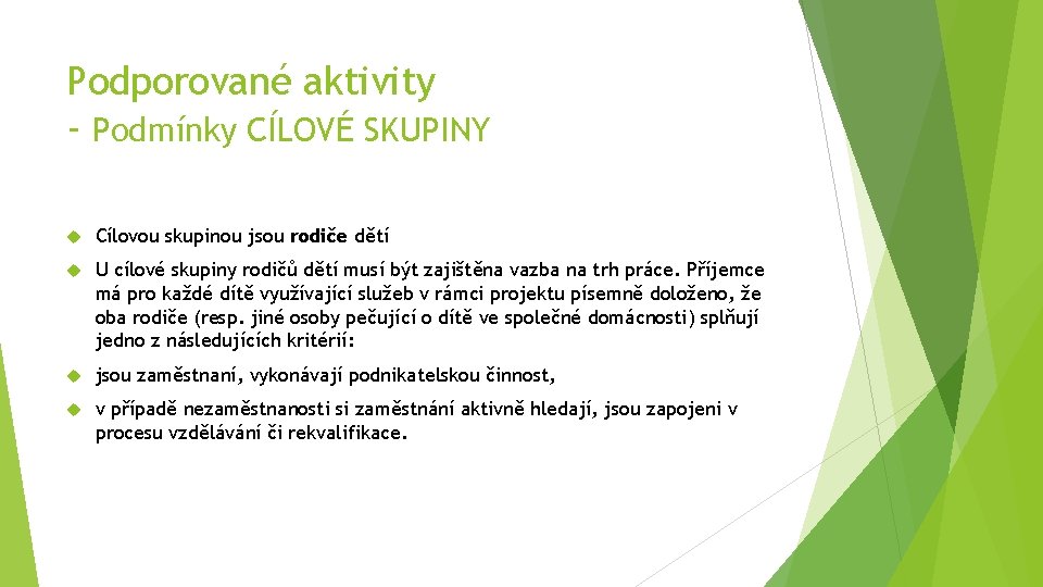 Podporované aktivity - Podmínky CÍLOVÉ SKUPINY Cílovou skupinou jsou rodiče dětí U cílové skupiny