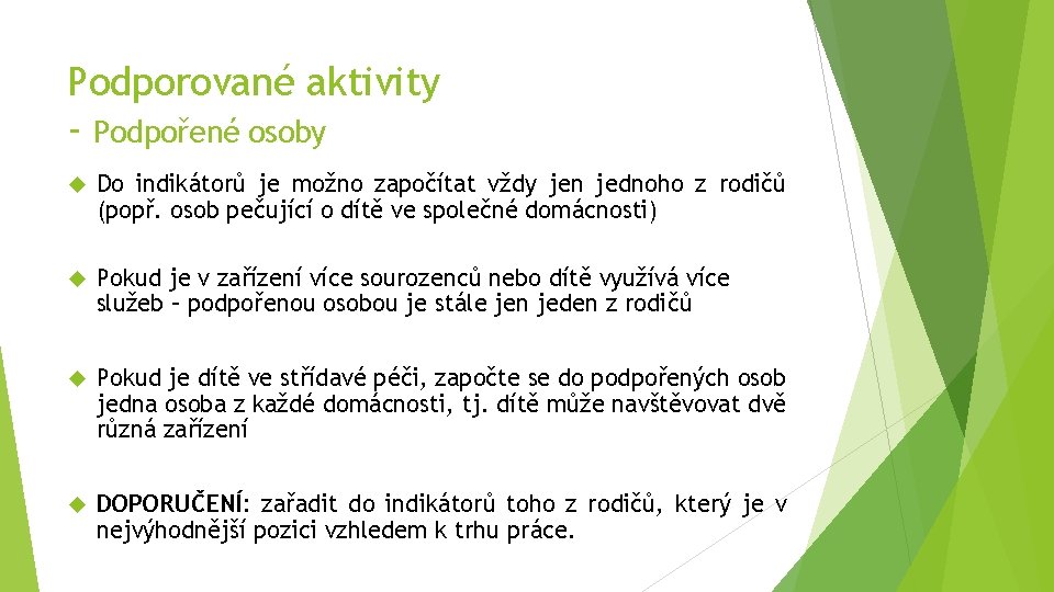 Podporované aktivity - Podpořené osoby Do indikátorů je možno započítat vždy jen jednoho z