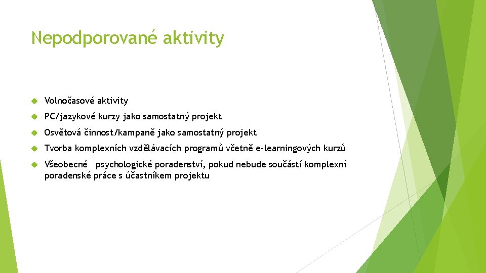 Nepodporované aktivity Volnočasové aktivity PC/jazykové kurzy jako samostatný projekt Osvětová činnost/kampaně jako samostatný projekt