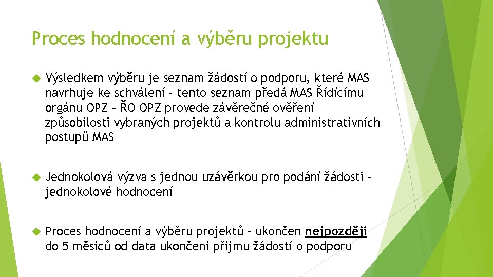 Proces hodnocení a výběru projektu Výsledkem výběru je seznam žádostí o podporu, které MAS