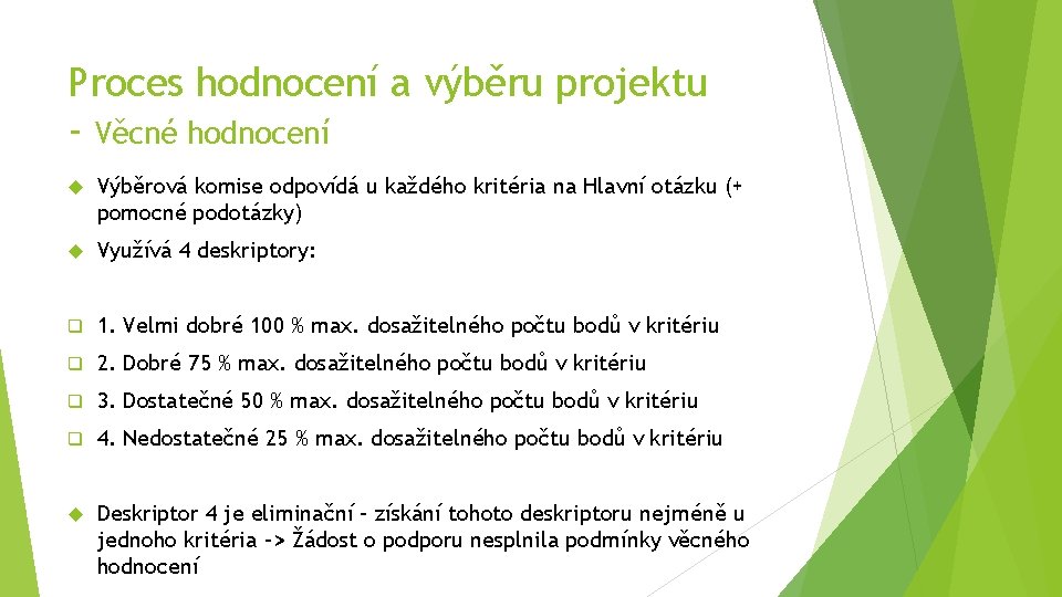 Proces hodnocení a výběru projektu - Věcné hodnocení Výběrová komise odpovídá u každého kritéria