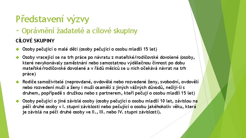 Představení výzvy - Oprávnění žadatelé a cílové skupiny CÍLOVÉ SKUPINY Osoby pečující o malé