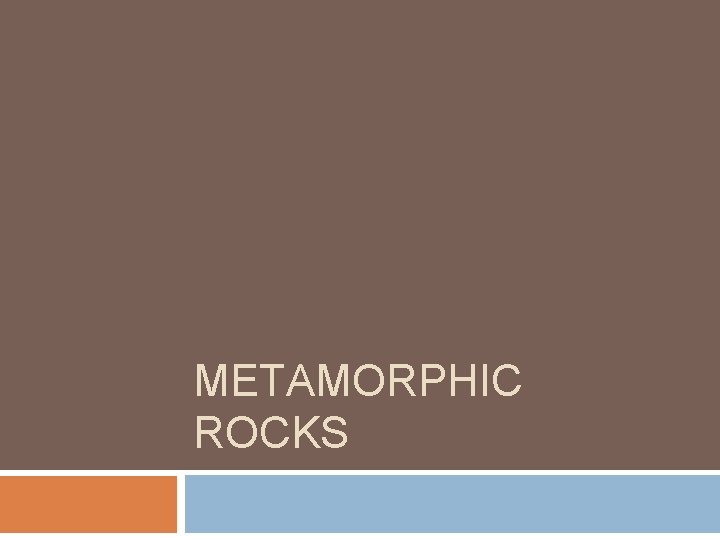 METAMORPHIC ROCKS 