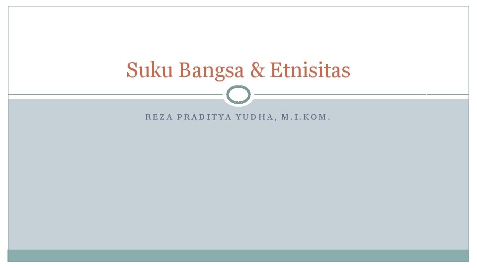 Suku Bangsa & Etnisitas REZA PRADITYA YUDHA, M. I. KOM. 