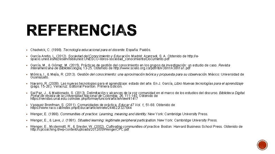 § Chadwick, C. (1998). Tecnología educacional para el docente. España: Paidós. § García Aretio,