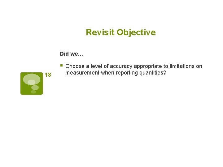 Revisit Objective Did we… § Choose a level of accuracy appropriate to limitations on