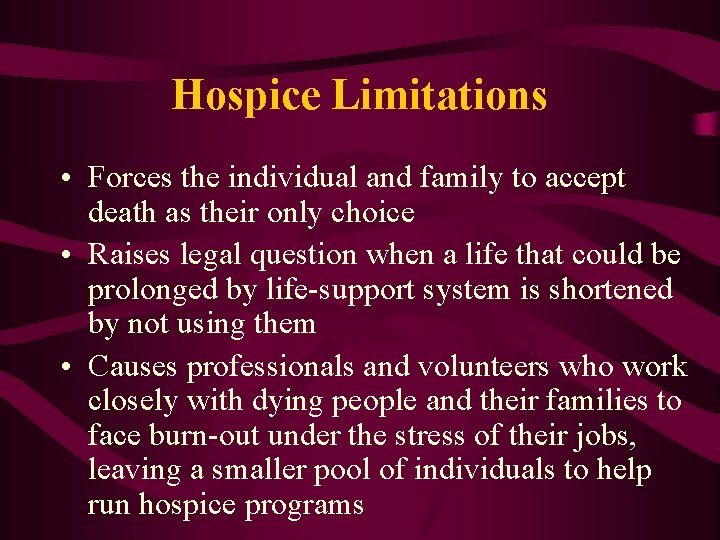 Hospice Limitations • Forces the individual and family to accept death as their only