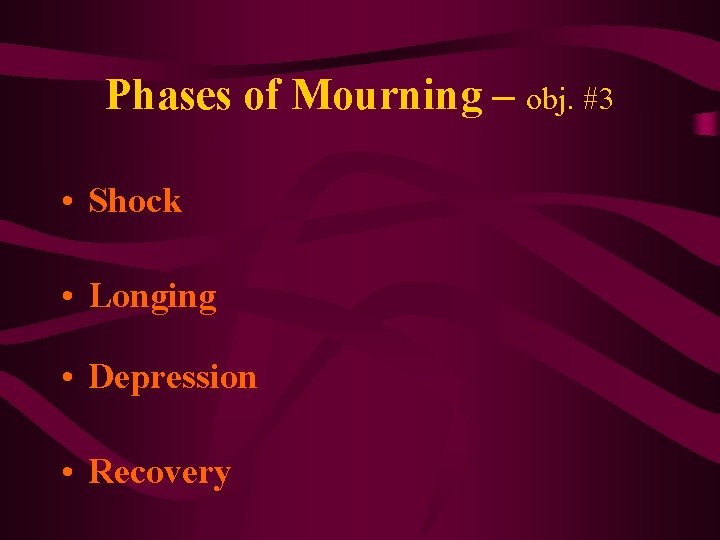 Phases of Mourning – obj. #3 • Shock • Longing • Depression • Recovery