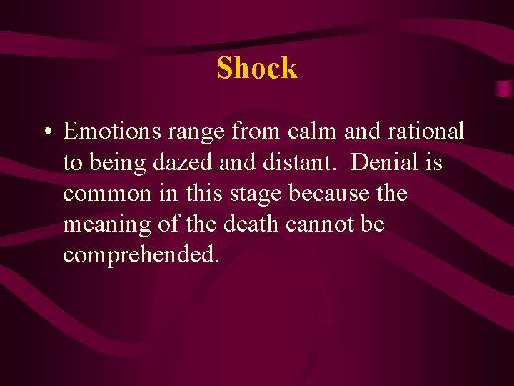 Shock • Emotions range from calm and rational to being dazed and distant. Denial