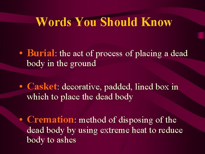 Words You Should Know • Burial: the act of process of placing a dead