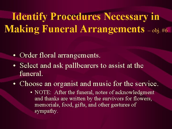 Identify Procedures Necessary in Making Funeral Arrangements – obj. #6 • Order floral arrangements.