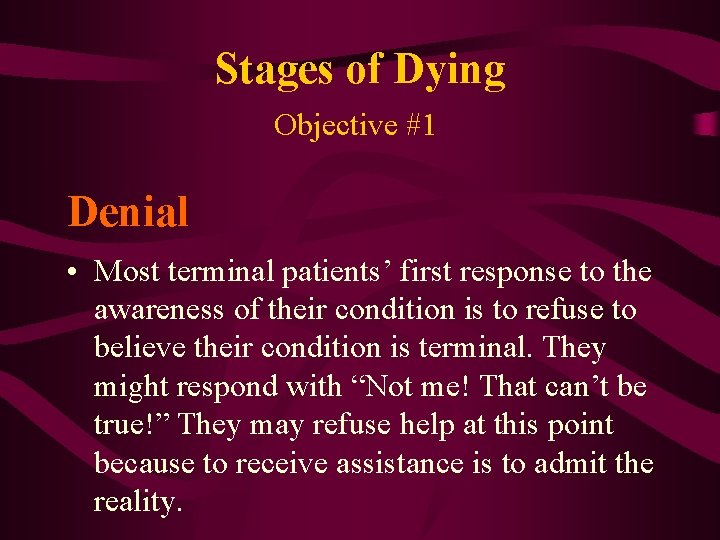 Stages of Dying Objective #1 Denial • Most terminal patients’ first response to the