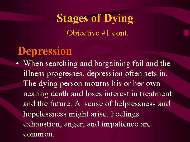 Stages of Dying Objective #1 cont. Depression • When searching and bargaining fail and