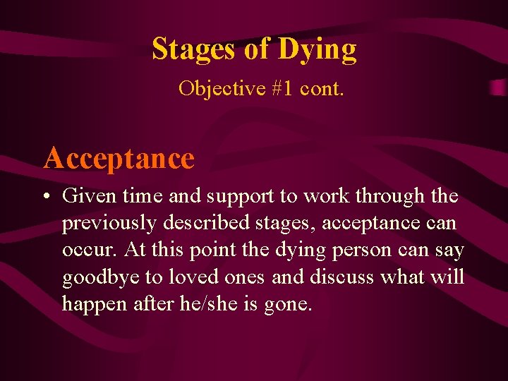 Stages of Dying Objective #1 cont. Acceptance • Given time and support to work