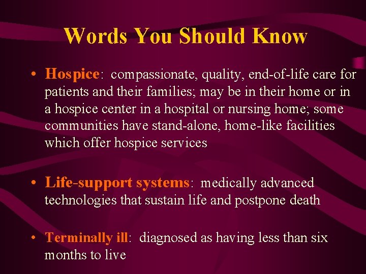 Words You Should Know • Hospice: compassionate, quality, end-of-life care for patients and their