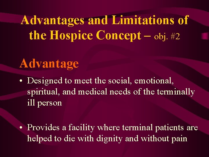Advantages and Limitations of the Hospice Concept – obj. #2 Advantage • Designed to