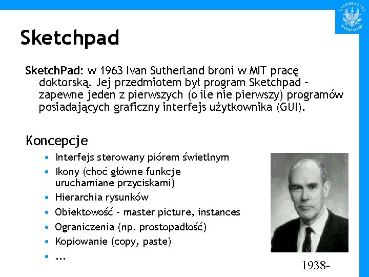 Sketchpad Sketch. Pad: w 1963 Ivan Sutherland broni w MIT pracę doktorską. Jej przedmiotem