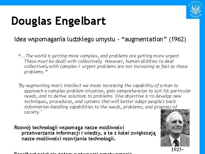 Douglas Engelbart Idea wspomagania ludzkiego umysłu - “augmentation” (1962) “. . . The world